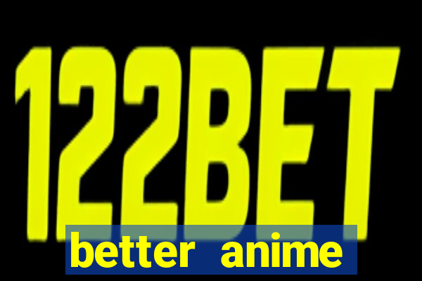 better anime download apk